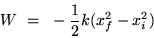 \begin{displaymath}
W ~=~ - {1\over 2}k (x_f^2-x_i^2)
\end{displaymath}